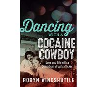 Dancing With a Cocaine Cowboy: Love and Life with a Colombian Drug Trafficker