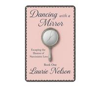 Dancing with a Mirror: Escaping the Illusion of Narcissistic Love