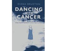 Dancing with Cancer: and how I learnt a few new steps