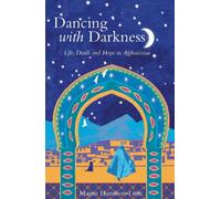 Dancing with Darkness: Life, Death and Hope in Afghanistan