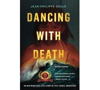 Dancing with Death: An Inspiring Real-Life Story of Epic Travel Adventure (Thirst for Life - Epic inspirational adventure memoirs)