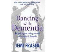 Dancing With Dementia: Recognizing and Coping with the Early Stages of Dementia