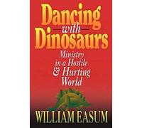 Dancing with Dinosaurs: Ministry in a Hostile & Hurting World
