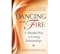 Dancing with Fire: A Mindful Way to Loving Relationships
