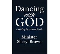 Dancing With God: 60-Day Devotional Journey into Joy, Freedom, and Intimacy
