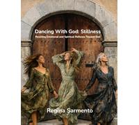 Dancing with God: Stillness: Rewiring Emotional & Spiritual Reflexes Toward God