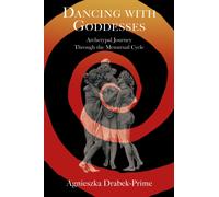 Dancing with Goddesses : An Archetypal Journey Through the Menstrual Cycle