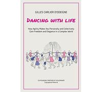 Dancing with Life: How Agility Makes You Personally and Collectively Gain Freedom and Elegance in a Complex World