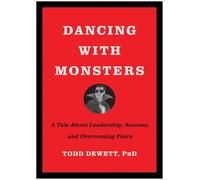 Dancing with Monsters: A Tale About Leadership, Success, and Overcoming Fears