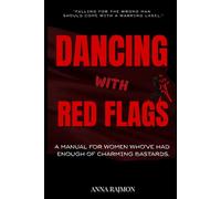 Dancing with red flags: A manual for women who’ve had enough of charming bastards.