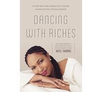 Dancing With Riches: In Step With the Energy of Change Using Access Consciousness Tools