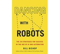 Dancing With Robots: The 29 Strategies for Success In the Age of AI and Automation