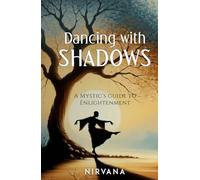 Dancing with Shadows: A Mystic's Guide to Enlightenment