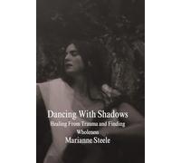 Dancing With Shadows: Healing From Trauma and Finding Wholeness