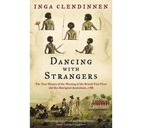 Dancing With Strangers: The True History of the Meeting of the British First Fleet and the Aboriginal Australians, 1788