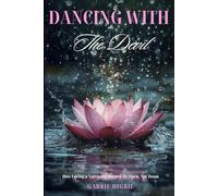 Dancing with the Devil: One Woman's Journey through Obsession, Destruction, and Divine Rebirth