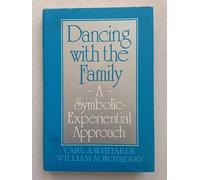 Dancing with the Family: A Symbolic-Experiential Approach: A Symbolic Experiential Approach