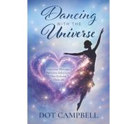 Dancing With The Universe: A Journey Through Past Lives and a Love That Endures Them All