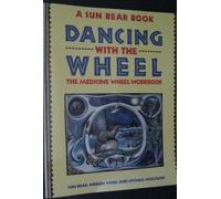 Dancing with the Wheel (A SUN BEAR BOOK DANCING WITH THE WHEEL THE MEDICINE WHEEL WORKBOOK) by WABUN WIND, CRYSALIS MULLIGAN SUN BEAR (1991) Paperback