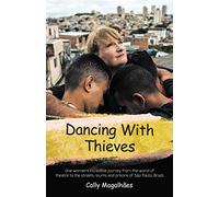 Dancing With Thieves: One Woman's Incredible Journey from the World of Theatre to the Streets, Slums and Prisons of Sao Paulo, Brazil.: One Woman's ... Slums and Prisons of São Paulo, Brazil.