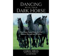 Dancing with Your Dark Horse: How Horse Sense Helps Us Find Balance, Strength, and Wisdom