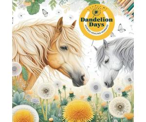 Dandelion Days Horses Healing Humans: Mindful Horse Themed Designs for Wellness, With All Profits Donated to Charity (Charity Colouring Books)