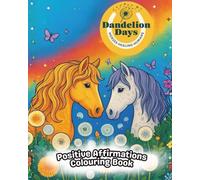 Dandelion Days Horses Healing Humans Positive Affirmations: Mindful Horse Themed Designs for Wellness, With All Profits Donated to Charity (Charity Colouring Books)