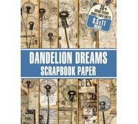 Dandelion Dreams Scrapbook Paper: Decorative Craft Paper Perfect for Scrapbooking, Junk Journals, Collage Art, and More