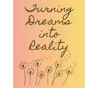 Dandelion Journal, Turning Dreams into Reality: 108 Paged Lined Notebook