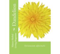 Dandelion - Taraxacum officinale: Volume 8 (Natural Herbal Living Magazine)