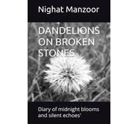 DANDELIONS ON BROKEN STONES: Diary of midnight blooms and silent echoes'