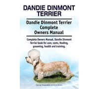 Dandie Dinmont Terrier. Dandie Dinmont Terrier Complete Owners Manual. Dandie Dinmont Terrier book for care, costs, feeding, grooming, health and training.