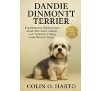 DANDIE DINMONT TERRIER: Everything You Need to Know About Diet, Health, Habitat, and Training for a Happy Dandie Dinmont Terrier