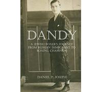 Dandy: A Jewish Boxer's Journey From Russian Immigrant To Boxing Champion