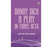 Dandy Dick A Play in Three Acts