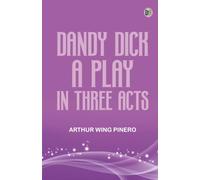 Dandy Dick A Play in Three Acts