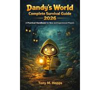 Dandy’s World Complete Survival Guide 2026: A Practical Handbook for New and Experienced Players