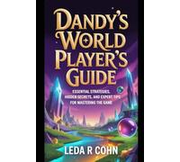 Dandy’s World Player’s Guide: Essential Strategies, Hidden Secrets, and Expert Tips for Mastering the Game