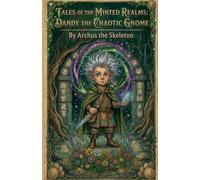 Dandy the chaotic gnome: 1 (Tales of the Minted Realms)