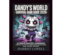 Dandy's World Survival Game Guide 2026: Ultimate Mastery Handbook: Complete Walkthroughs, Trinket Builds, Pro Strategies, Toons, Twisteds, and Floors (Mastery Unlocked)