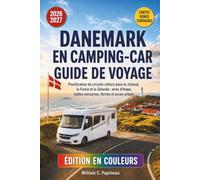 DANEMARK EN CAMPING-CAR GUIDE DE VOYAGE 2026-2027: Planification de circuits côtiers dans le Jutland, la Fionie et la Zélande : aires d’étape, haltes nocturnes, ferries et accès urbain