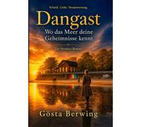 Dangast - Wo das Meer deine Geheimnisse kennt: Ein Roman über Schuld, Liebe und Vergebung