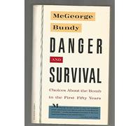 Danger and Survival: Choices About the Bomb in the First Fifty Years