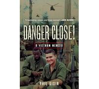 Danger Close!: A Vietnam Memoir