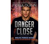 Danger Close: An Iniquus Action Adventure Romance: 3 (Delta Force Echo: An Iniquus Action Adventure Romance)