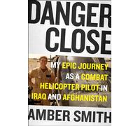 Danger Close: My Epic Journey As a Combat Helicopter Pilot in Iraq and Afghanistan (Thorndike Press Large Print Biographies and Memoirs)