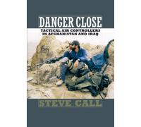 Danger Close: Tactical Air Controllers in Afghanistan and Iraq (Texas a & M University Military History Series): 113 (Williams-Ford Texas A&M University Military History)