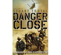 Danger Close: The True Story of Helmand from the Leader of 3 PARA by Stuart Tootal (2009-07-27)