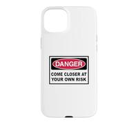 Danger Come closer at your own Risk Warning Sign Case for iPhone 15 Plus