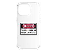 Danger Come closer at your own Risk Warning Sign Case for iPhone 16 Pro